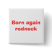Born again redneck buttons by judith_uhura Born again redneck buttons