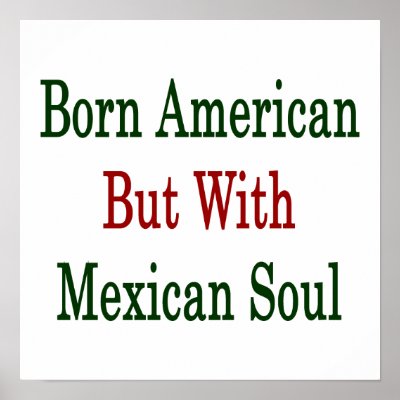 Born American But With Mexican Soul Poster