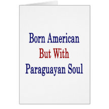Born American But With Paraguayan Soul Greeting Cards