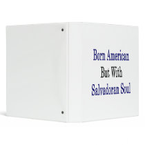 Born American But With Salvadoran Soul Binder