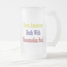 Born American But With Venezuelan Soul Coffee Mugs