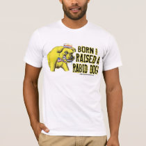 Born And Raised A Rabid Dog Shirt 