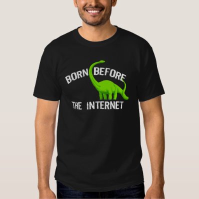 Born Before The Internet Tee Shirt