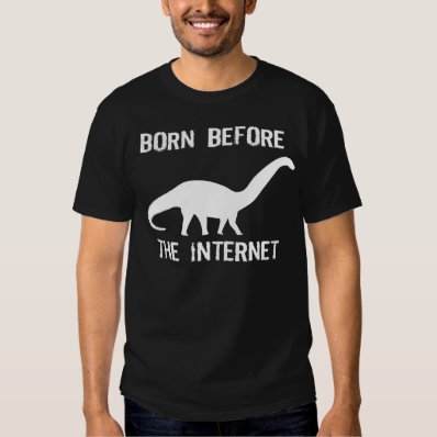 Born Before The Internet Tee Shirt