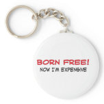 Born Free! Now I'm expensive keychains