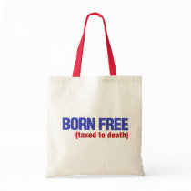 Born Free Taxed to Death Tote Bags