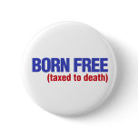 Born Free Taxed to Death buttons