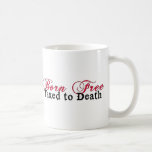 Born Free, Taxed to Death drinkware Mug