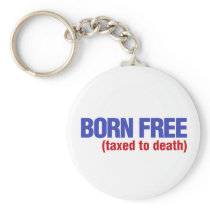 Born Free Taxed to Death Key Chain