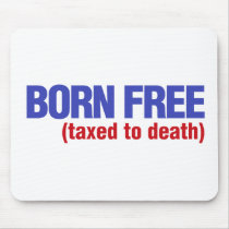 Born Free Taxed to Death Mousepad