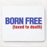 Born Free Taxed to Death mousepads