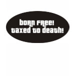 Born Free Taxed To Death T-shirt