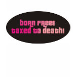 Born Free Taxed To Death T-shirt