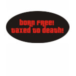 Born Free Taxed To Death Shirt