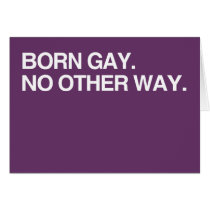 BORN GAY. NO OTHER WAY CARD