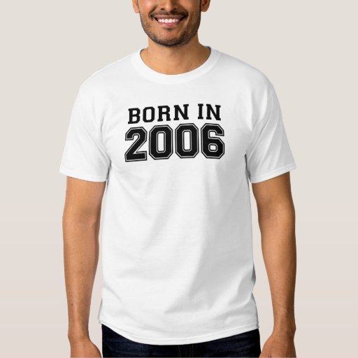 BORN IN 2006.png T-Shirt | Zazzle
