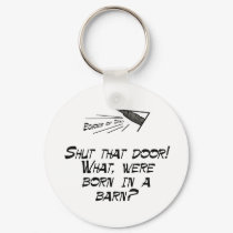 Born in a barn? keychains