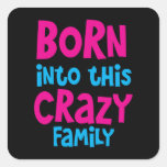 Born into this CRAZY FAMILY! Square Stickers