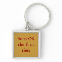 Born OK the first time Key Chain