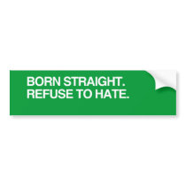 BORN STRAIGHT. REFUSE TO HA BUMPER STICKER