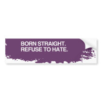 BORN STRAIGHT. REFUSE TO HA BUMPER STICKERS