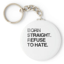 BORN STRAIGHT. REFUSE TO HA Faded.png keychains