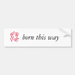 Born This Way Bumper Stickers