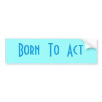 Born  To  Act Bumper Stickers