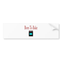 Born To Bake Bumper Sticker