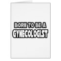 Born To Be A Gynecologist cards by gynecologistshirts Born To Be A Gynecologist cards