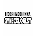 Born To Be A Gynecologist t-shirts by gynecologistshirts Born To Be A Gynecologist t-shirts