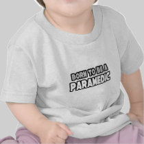 Born To Be A Paramedic Tshirts