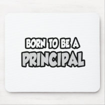 Born To Be A Principal mousepads
