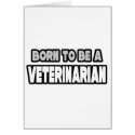 Born To Be A Veterinarian cards by VeterinarianShirts Born To Be A Veterinarian cards