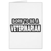 Born To Be A Veterinarian cards by VeterinarianShirts Born To Be A Veterinarian cards