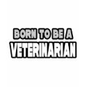Born To Be A Veterinarian t-shirts by VeterinarianShirts Born To Be A Veterinarian t-shirts