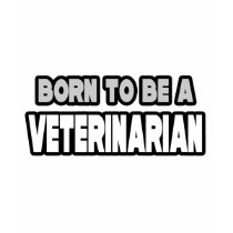 Born To Be A Veterinarian t-shirts by VeterinarianShirts Born To Be A Veterinarian t-shirts
