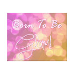 "Born To Be Glam" Canvas Gallery Wrapped Canvas