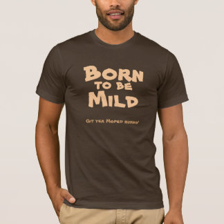 born to be mild shirt