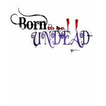 Born to be Undead t-shirts