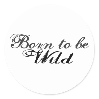 Born to be Wild Round Sticker