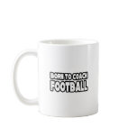 Born To Coach Football mugs