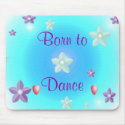 Born to Dance Born toDance mousepads