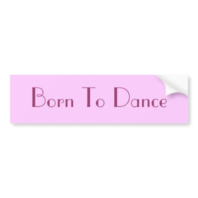 Born To Dance bumper stickers