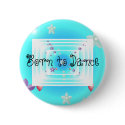 Born to Dance buttons