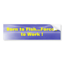BORN TO FISH bumper stickers by Dogwing BORN TO FISH bumper stickers