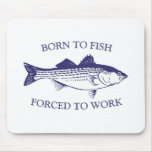 Born to Fish: Forced to Work BLUE Mouse Pad