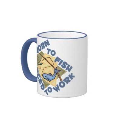 BORN TO FISH FORCED TO WORK MUG by FamilyFunTees