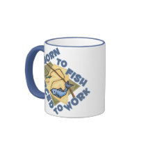 BORN TO FISH FORCED TO WORK mugs