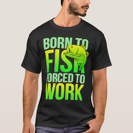 born to fish shirt